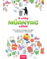 A világ műanyag nélkül - Mi tartalmaz műanyagot, és hogyan korlátozhatjuk a használatát?