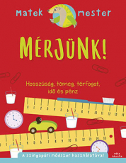 Mérjünk! - Hosszúság, tömeg, térfogat, idő és pénz