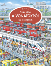 Nagy könyv A VONATOKRÓL kis mesélöknek