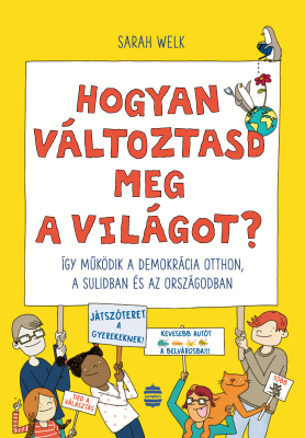Hogyan változtasd meg a világot? – Így működik a demokrácia otthon, a sulidban és az országodban