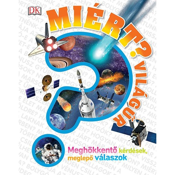 MIÉRT? - Világűr - Meghökkentő kérdések, meglepő válaszok