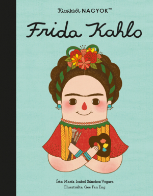 Kicsikből NAGYOK - Frida Kahlo