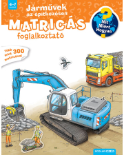 Mit? Miért? Hogyan? - Matricás foglalkoztató - Járművek az építkezésen - Mit? Miért? Hogyan? - Foglalkoztató