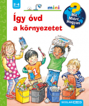 Így óvd a környezetet - Mit? Miért? Hogyan? - Mini