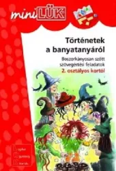 Történetek a banyatanyáról - Boszorkányosan szőtt szövegértési feladatok 2. osztályos kortól LDI213 - miniLÜK