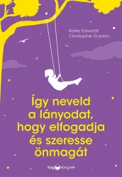 Így neveld a lányodat, hogy elfogadja és szeresse önmagát