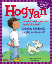 Hogyan …látnak a halak a víz alatt? …építik a hidakat? - Érdekes kérdések, meglepő válaszok