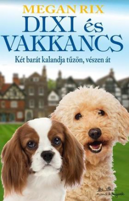 Dixi és Vakkancs - Két barát kalandja tűzön, vészen át