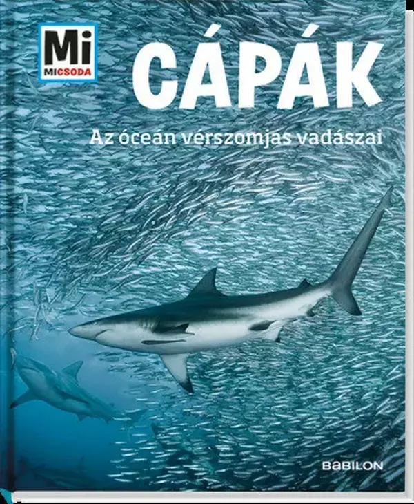 Cápák - Az óceán vérszomjas vadászai