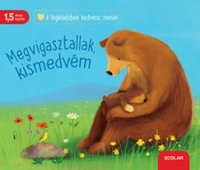 Megvigasztallak, kismedvém - A legkisebbek kedvenc meséi