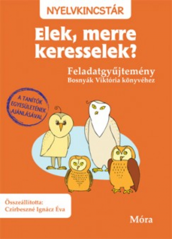 Elek, merre keresselek? - Feladatgyűjtemény Bosnyák Viktória könyvéhez - Nyelvkincstár