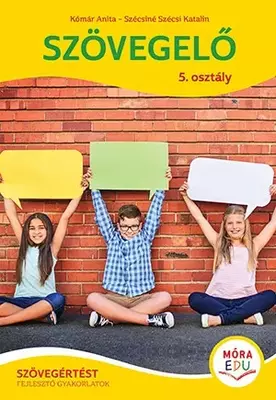 Szövegelő 5. - Szövegértést fejlesztő gyakorlatok - Móra-EDU