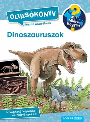 Dinoszauruszok - Mit? Miért? Hogyan? Olvasókönyv 2.
