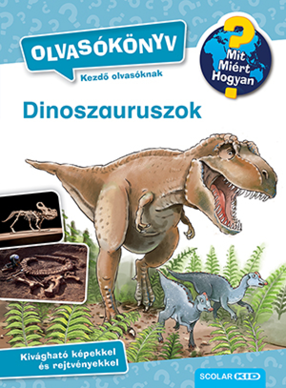 Dinoszauruszok - Mit? Miért? Hogyan? Olvasókönyv 2. - Mit? Miért? Hogyan?