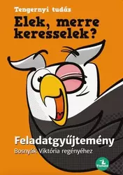 Elek, merre keresselek? - Feladatgyűjtemény Bosnyák Viktória regényéhez