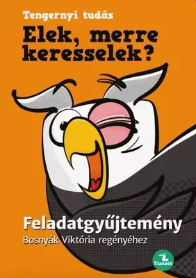 Elek, merre keresselek? - Feladatgyűjtemény Bosnyák Viktória regényéhez