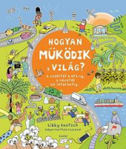 Hogyan működik a világ? - A csokitól a GPS-ig, a vécétől az internetig