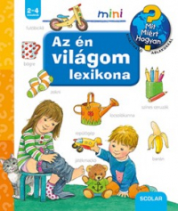 Az én világom lexikona - Mit? Miért? Hogyan? - Mini