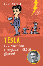 Tesla és a kozmikus energiával működő gépezet - Isteni szikrák 3.