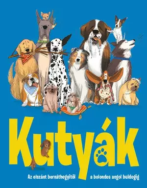 KUTYÁK – Az elszánt bernáthegyitől a bolondos angol buldogig