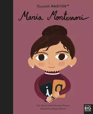 Kicsikből NAGYOK - Maria Montessori