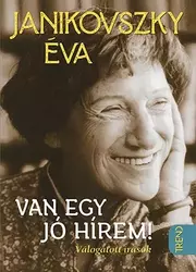 Van egy jó hírem! - Válogatott írások