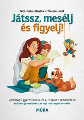 Játssz, mesélj és figyelj! - Játékalapú gyermeknevelés a Plukkido módszerével