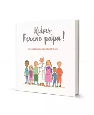 Kedves Ferenc pápa! - Ferenc pápa válaszai gyerekek kérdéseire