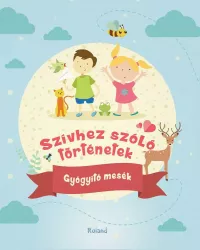 Szívhez szóló történetek - Gyógyító mesék