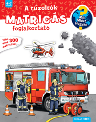 A tűzoltók - Mit? Miért? Hogyan? Matricás foglalkoztató - Mit? Miért? Hogyan? - Foglalkoztató