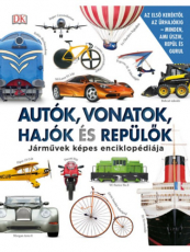 Autók, vonatok, hajók és repülők - Járművek képes enciklopédiája