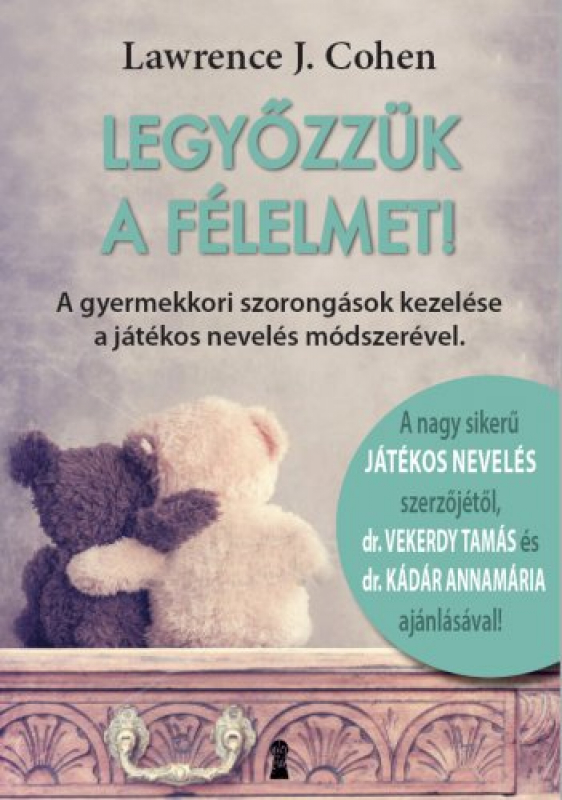 Legyőzzük a félelmet! - A gyermekkori szorongások kezelése a játékos nevelés módszerével