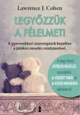 Legyőzzük a félelmet! - A gyermekkori szorongások kezelése a játékos nevelés módszerével