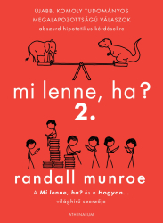 Mi lenne, ha? 2. - Újabb, komoly tudományos megalapozottságú válaszok abszurd hipotetikus kérdésekre