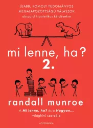 Mi lenne, ha? 2. - Újabb, komoly tudományos megalapozottságú válaszok abszurd hipotetikus kérdésekre