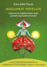 Magunkat neveljük - Hogyan hozzuk a legjobb formánkat, amikor gyerekünk a legrosszabb arcát mutatja?
