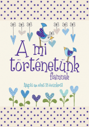 A mi történetünk – fiamnak