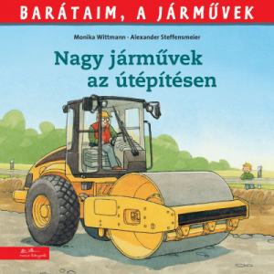 Nagy járművek az útépítésen – Barátaim, a járművek - Barátaim, a járművek 8.