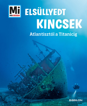 Elsüllyedt kincsek - Atlantisztól a Titanicig - Mi micsoda