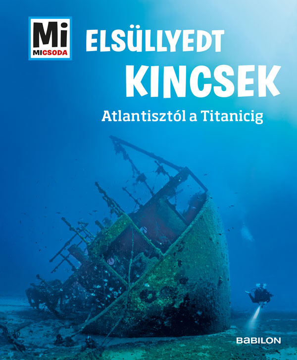 Elsüllyedt kincsek - Atlantisztól a Titanicig - Mi micsoda