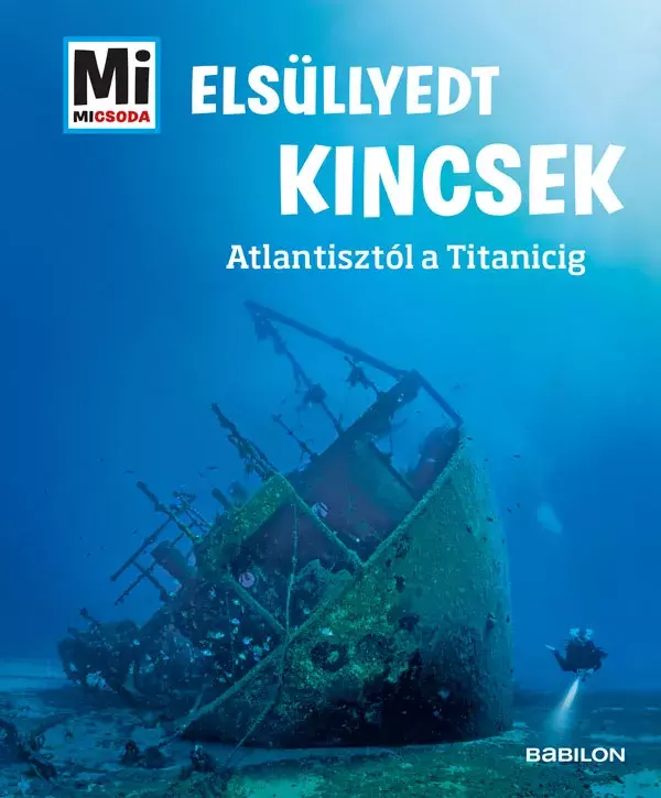 Elsüllyedt kincsek - Atlantisztól a Titanicig - Mi micsoda