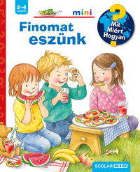 Finomat eszünk – Mit? Miért? Hogyan? Mini (77.) - Mit? Miért? Hogyan? - Mini