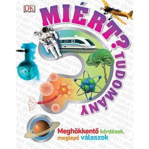 Miért? - Tudomány - Meghökkentő kérdések, meglepő válaszok