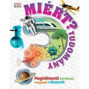 Miért? - Tudomány - Meghökkentő kérdések, meglepő válaszok