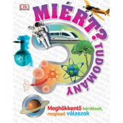 Miért? - Tudomány - Meghökkentő kérdések, meglepő válaszok