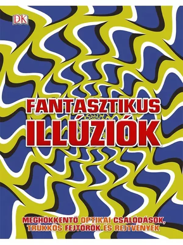 Fantasztikus illúziók - Meghökkentő optikai csalódások, trükkös fejtörők és rejtvények