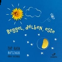 Reggel, délben, este - Napszakok - Könyv kicsiknek