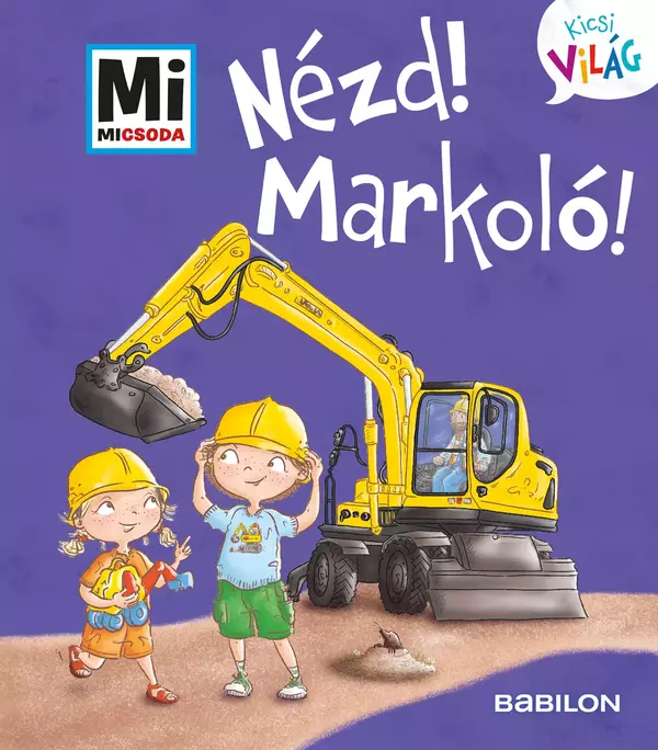 Nézd! Markoló! - Mi Micsoda Kicsi világ 11.