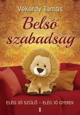 Belső szabadság - Elég jó szülő - elég jó gyerek