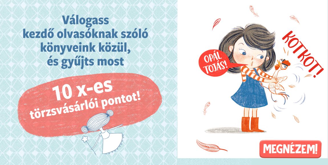 10x-es törzsvásárlói pont jár az első olvasóknak szóló könyvekre!